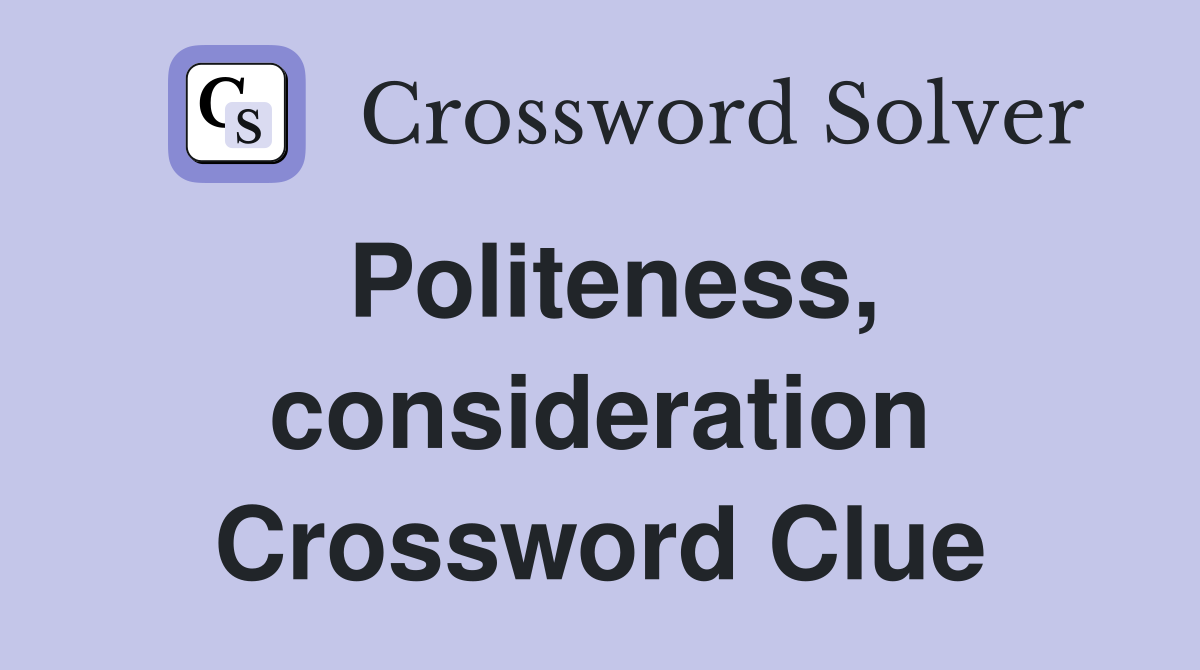 Politeness, consideration Crossword Clue