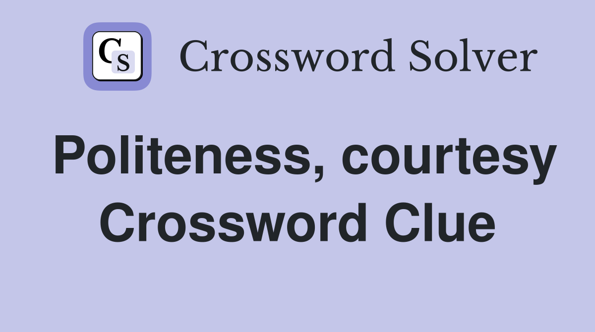 Politeness, courtesy Crossword Clue