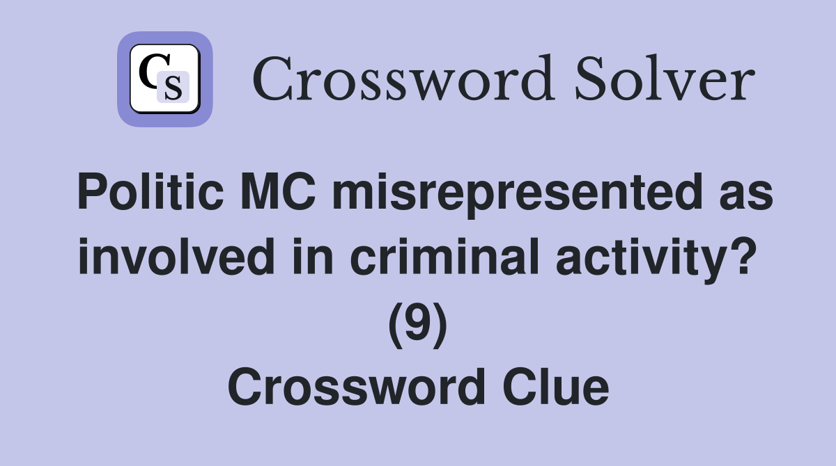 Politic MC misrepresented as involved in criminal activity? (9) Crossword Clue