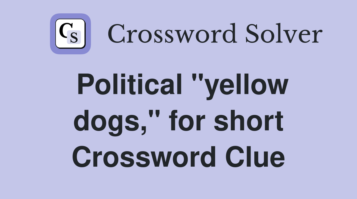 Political "yellow dogs," for short Crossword Clue