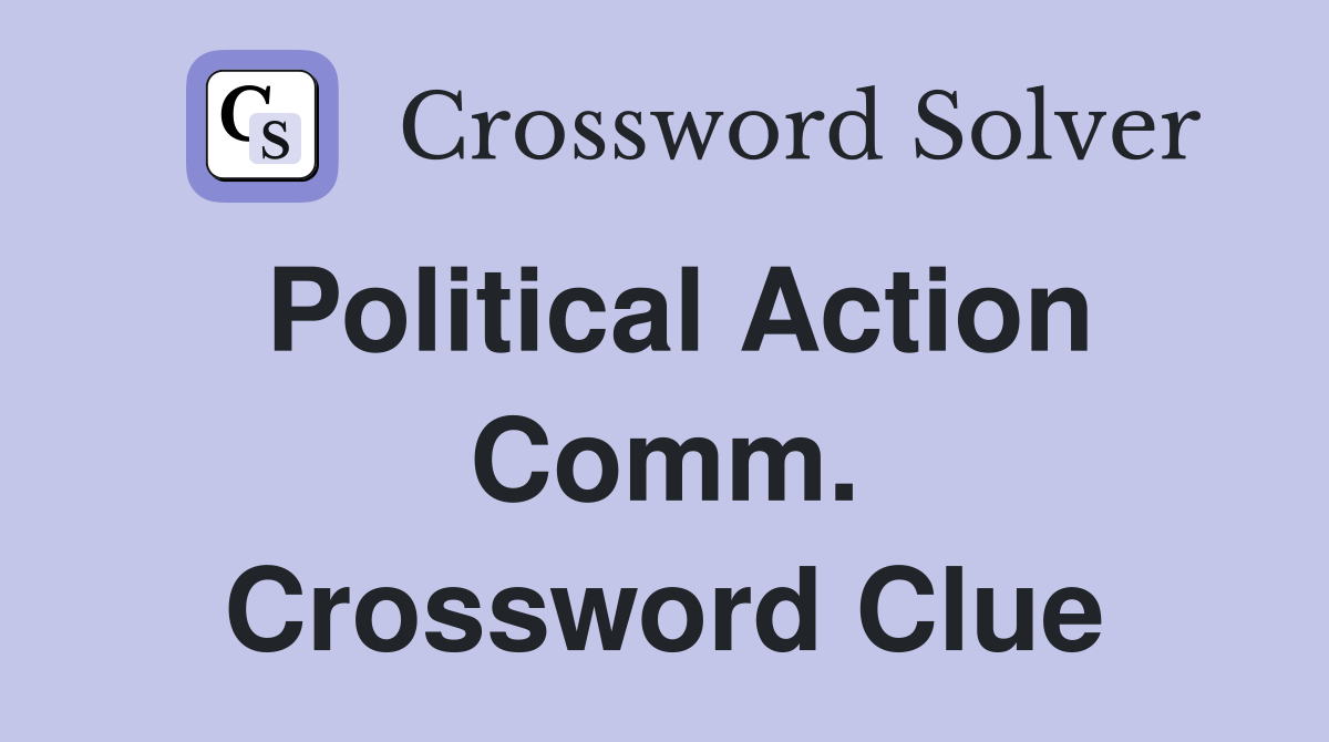 Political Action Comm. Crossword Clue