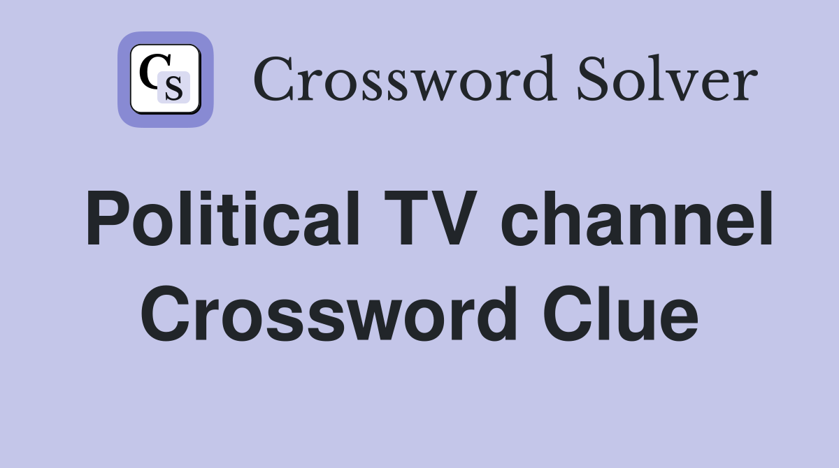 Political TV channel Crossword Clue