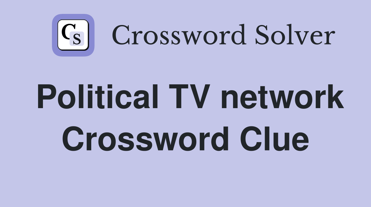 Political TV network Crossword Clue