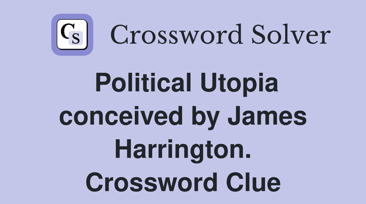 Political Utopia conceived by James Harrington. Crossword Clue