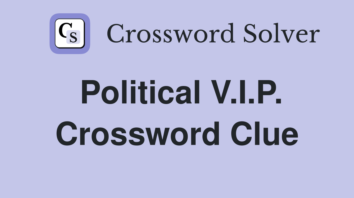 Political V.I.P. Crossword Clue