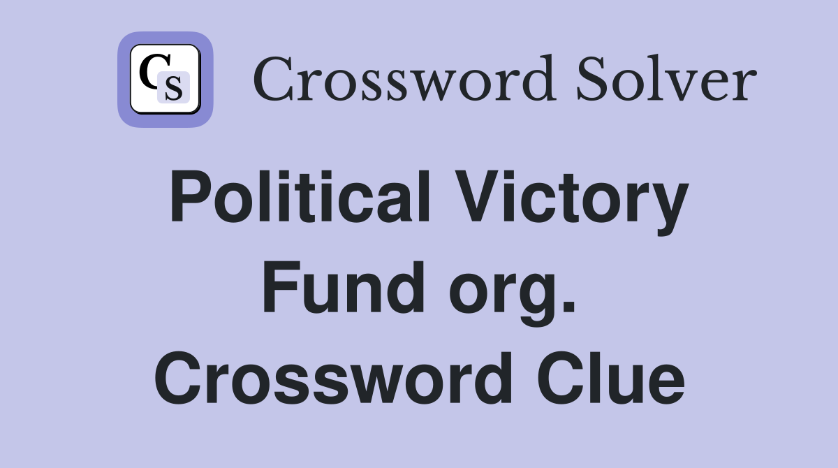 Political Victory Fund org. Crossword Clue
