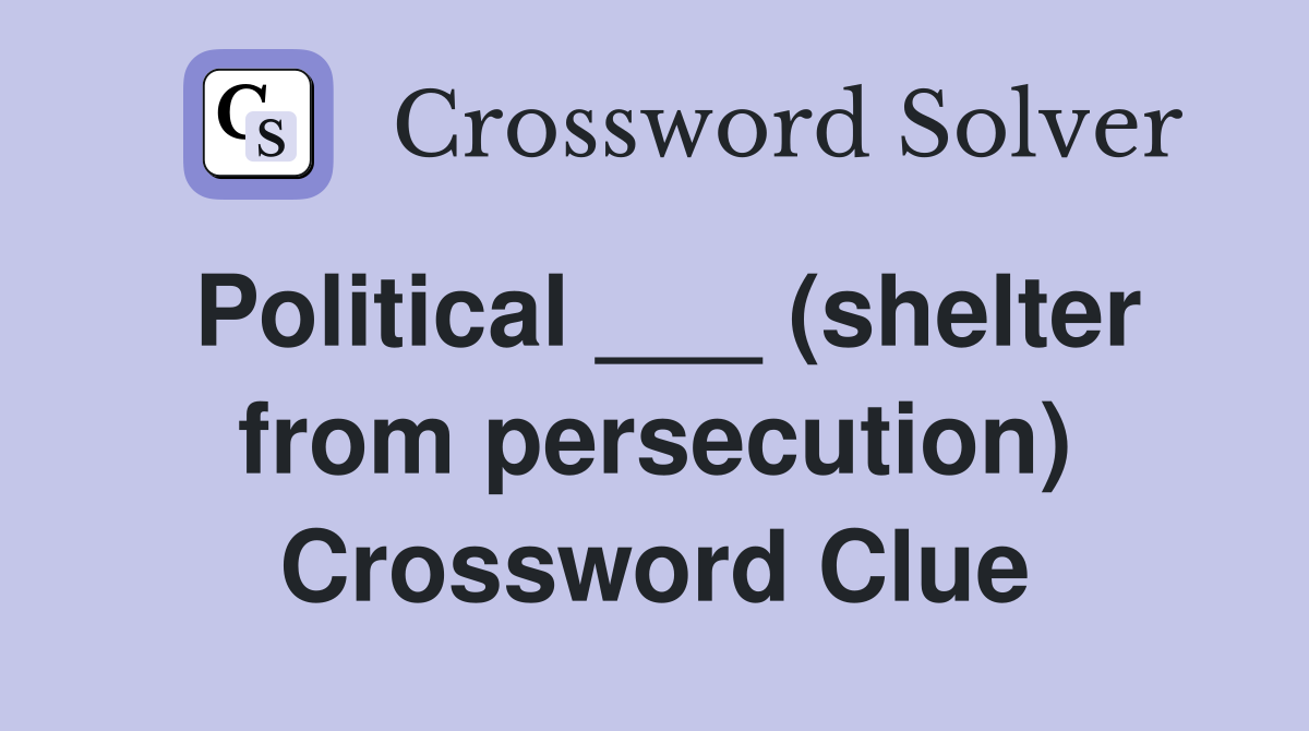 Political ___ (shelter from persecution) Crossword Clue