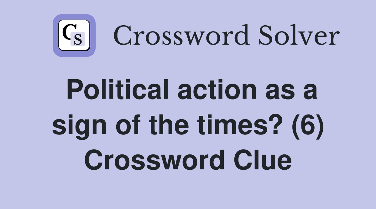 Political action as a sign of the times? (6) Crossword Clue