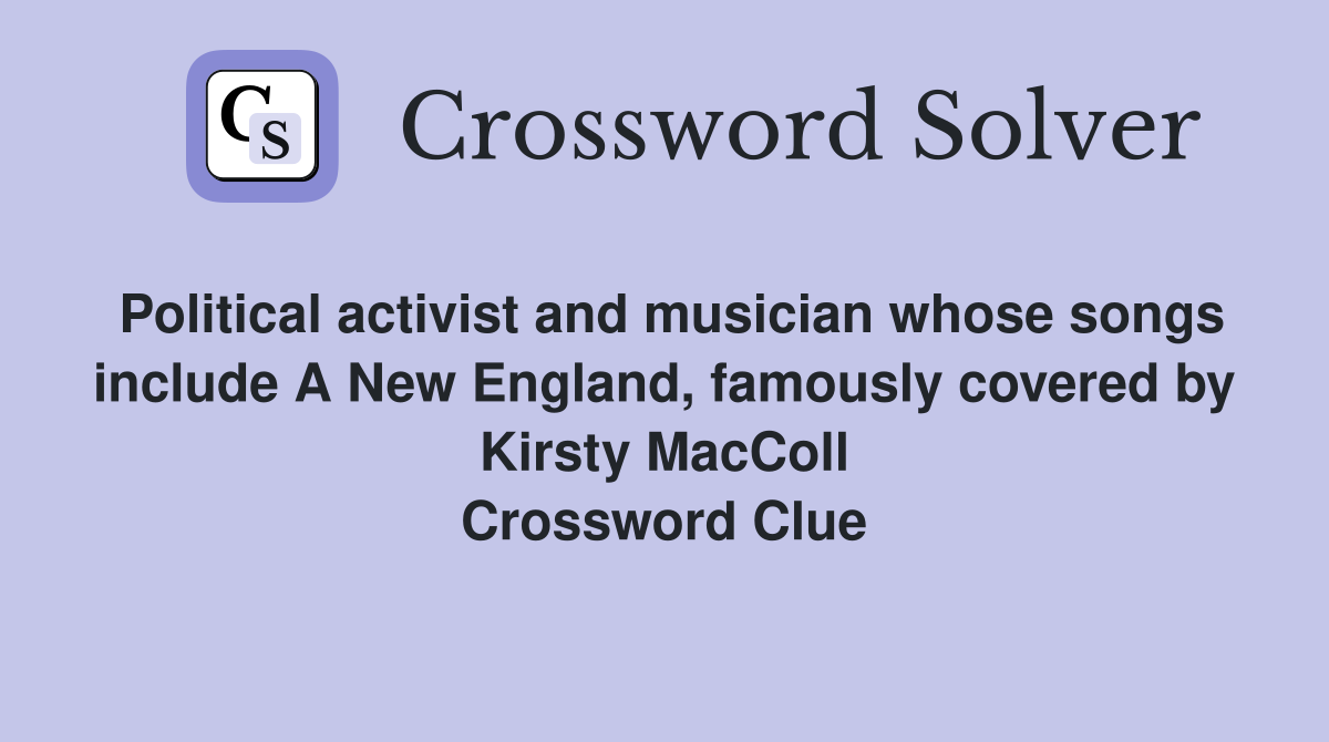 Political activist and musician whose songs include A New England, famously covered by Kirsty MacColl Crossword Clue
