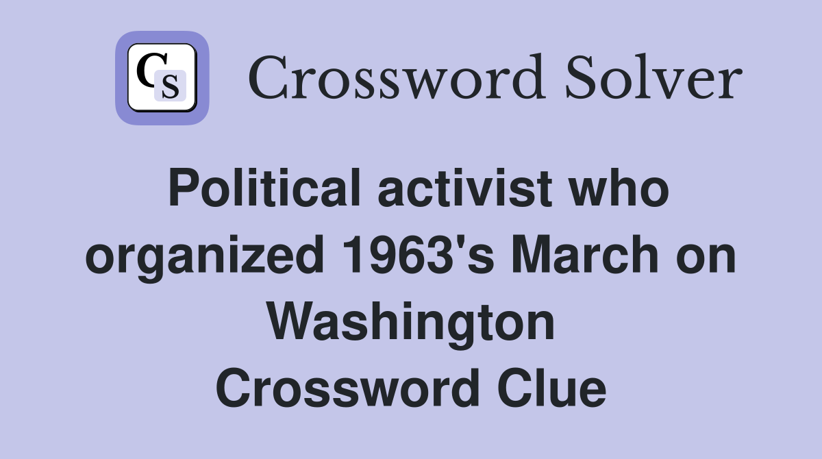 Political activist who organized 1963's March on Washington Crossword Clue