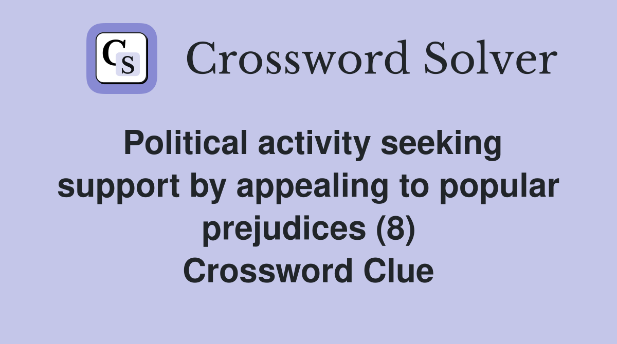 Political activity seeking support by appealing to popular prejudices (8) Crossword Clue