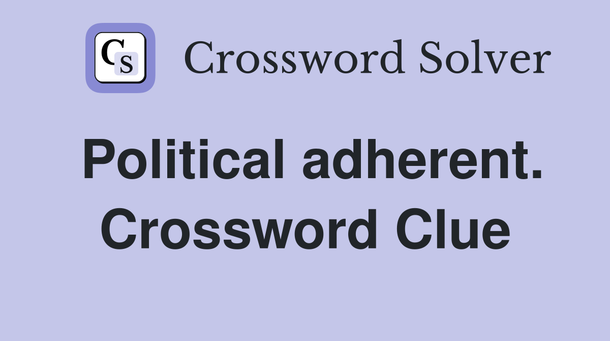 Political adherent. Crossword Clue