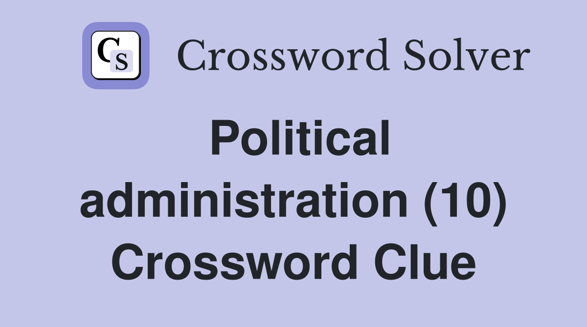 Political administration (10) Crossword Clue
