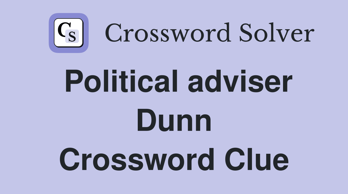 Political adviser Dunn Crossword Clue