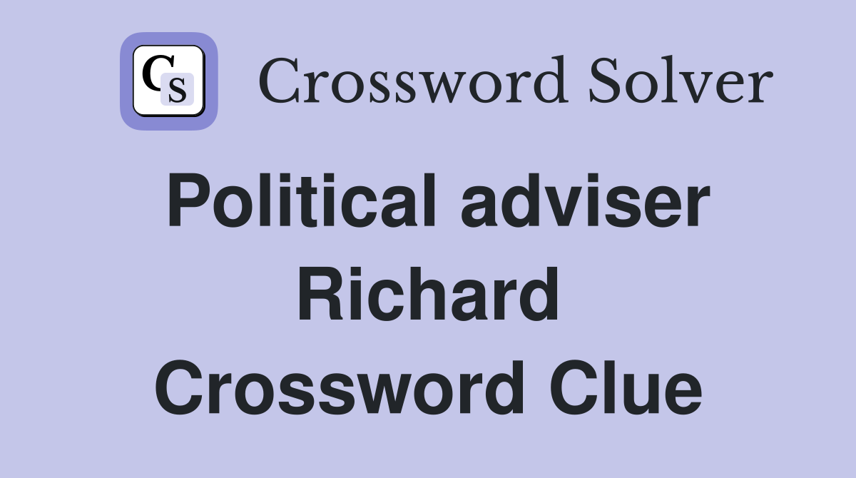 Political adviser Richard Crossword Clue