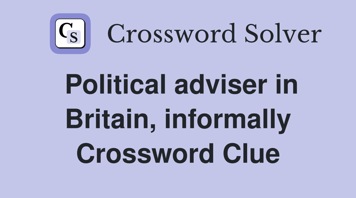 Political adviser in Britain, informally Crossword Clue