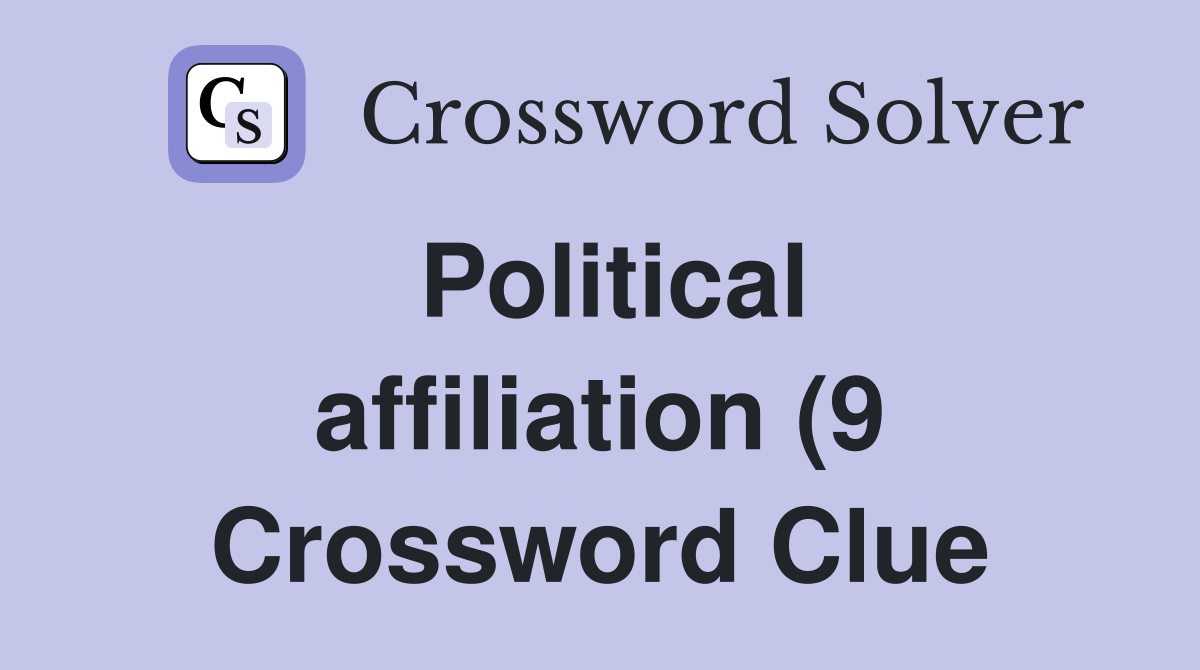 Political affiliation (9) Crossword Clue Answers Crossword Solver Political affiliation (9) Crossword Clue Answers Crossword Solver