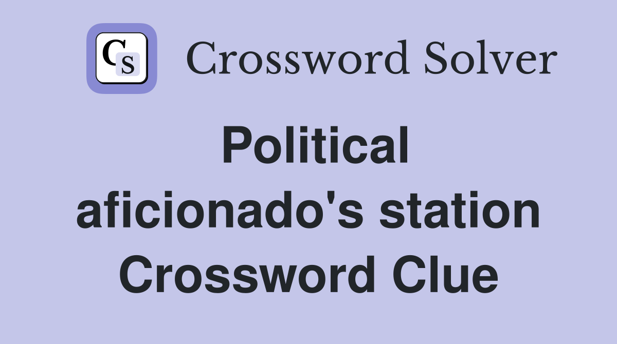 Political aficionado's station Crossword Clue