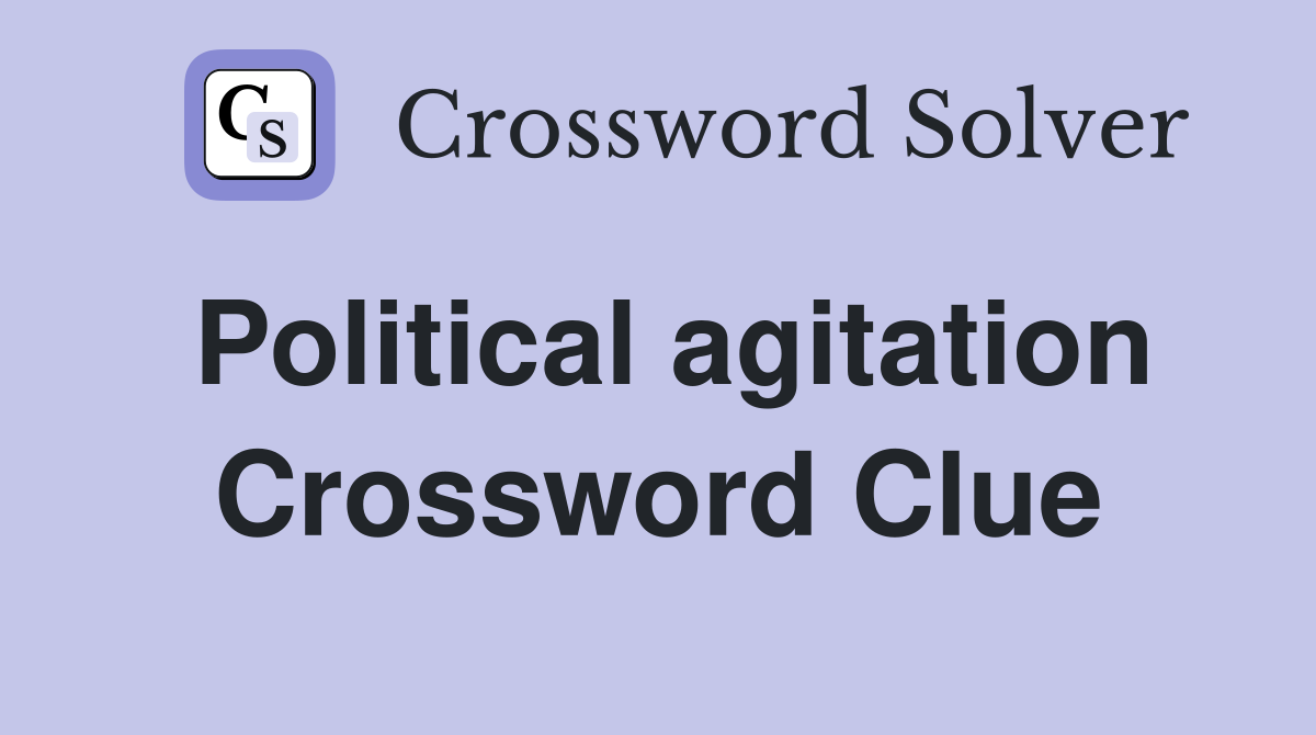 Political agitation Crossword Clue
