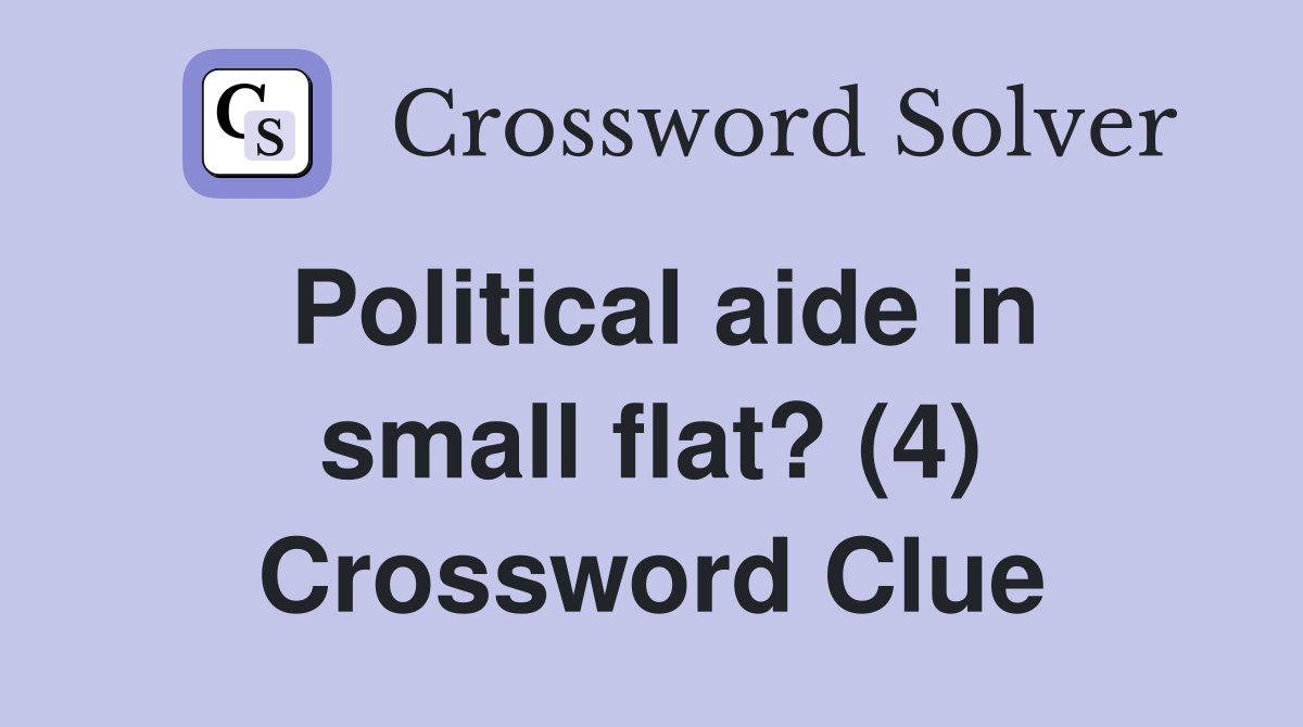 Political aide in small flat? (4) Crossword Clue