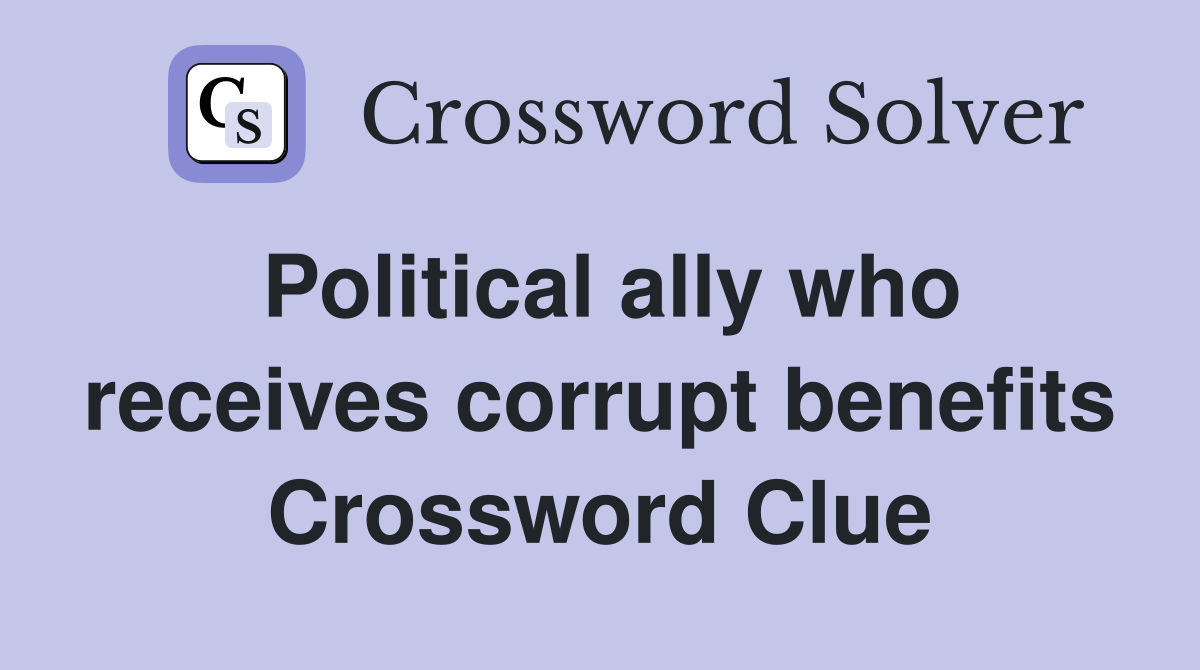 Political ally who receives corrupt benefits Crossword Clue