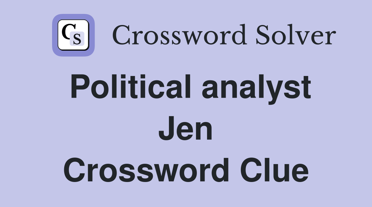 Political analyst Jen Crossword Clue