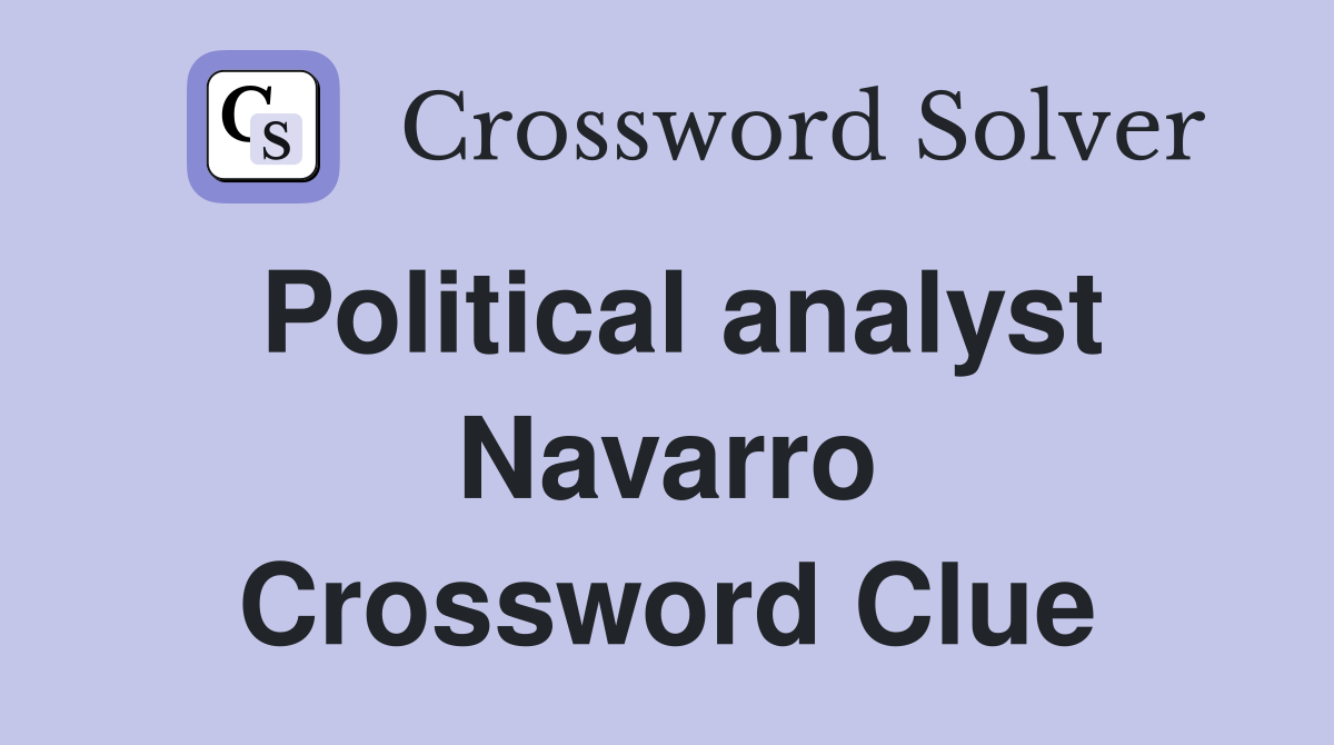 Political analyst Navarro Crossword Clue