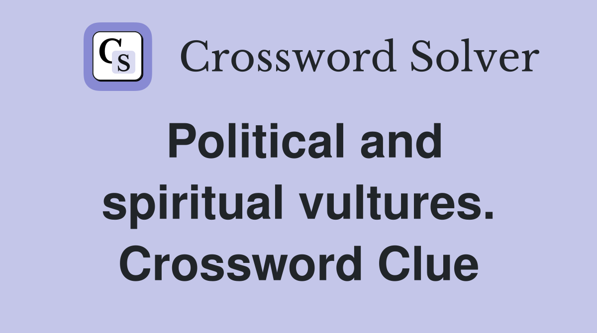 Political and spiritual vultures. Crossword Clue