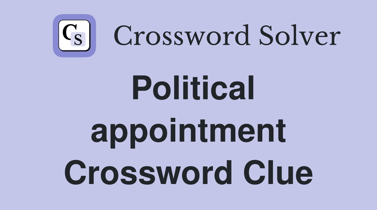 Political appointment Crossword Clue
