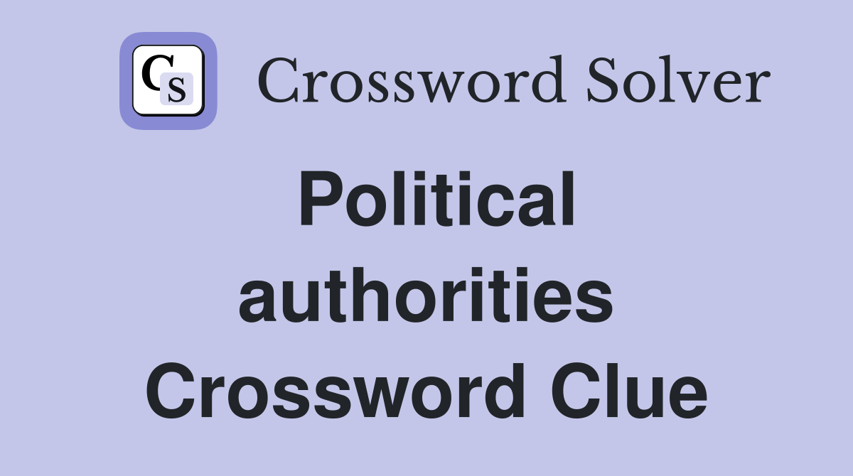Political authorities Crossword Clue