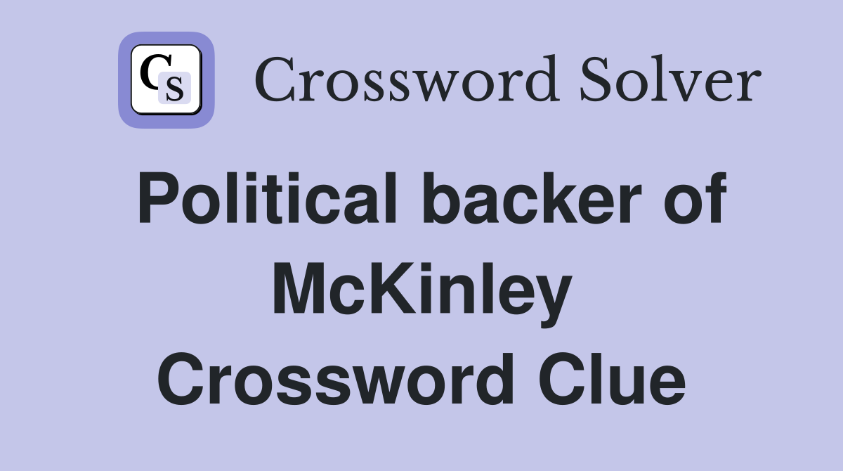 Political backer of McKinley Crossword Clue