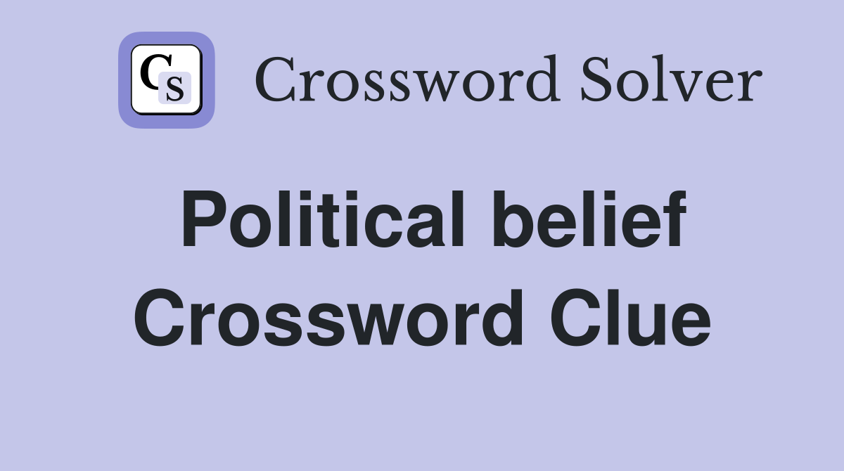 Political belief Crossword Clue
