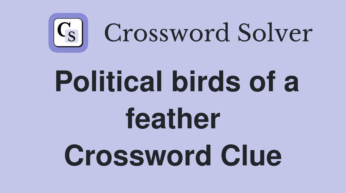 Political birds of a feather Crossword Clue