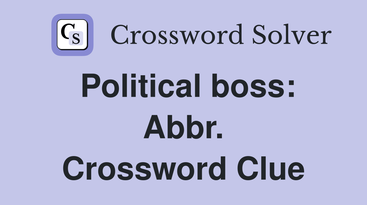 Political boss: Abbr. Crossword Clue