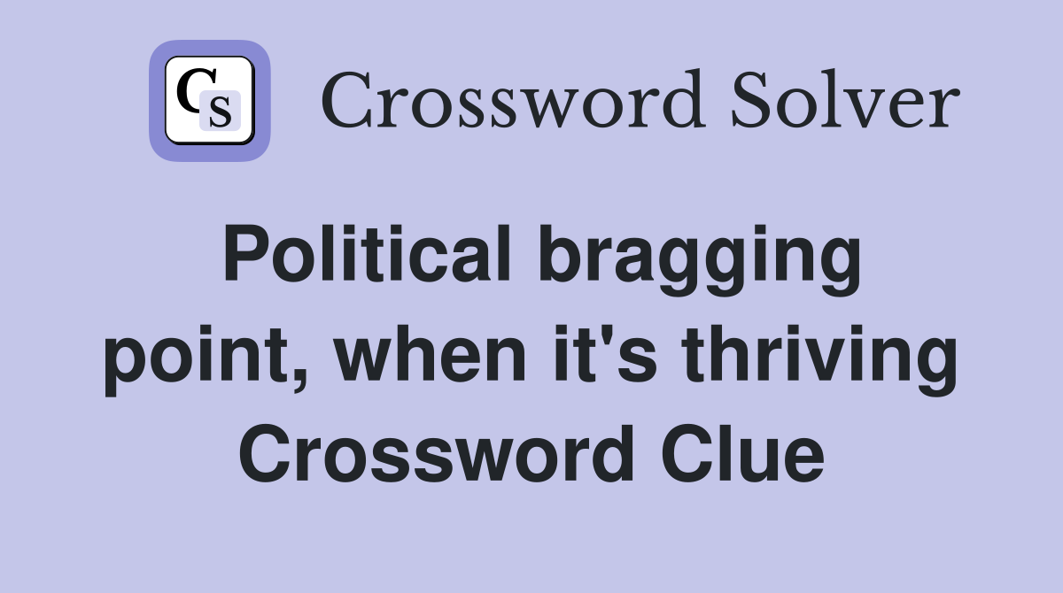 Political bragging point, when it's thriving Crossword Clue