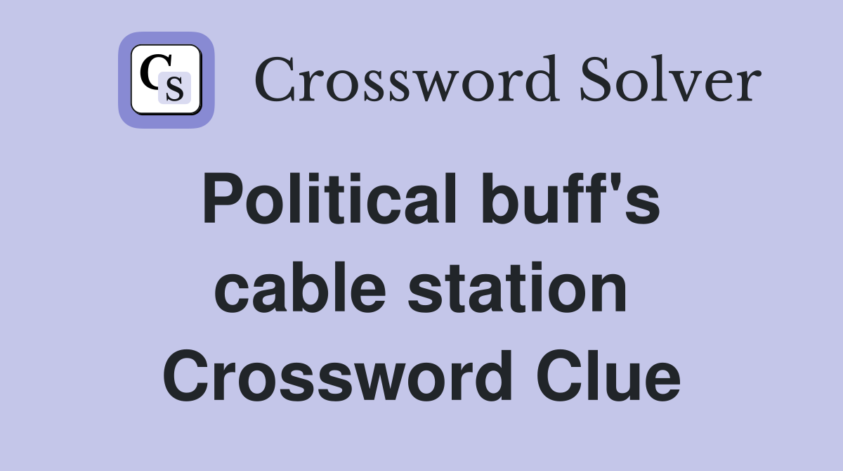 Political buff's cable station Crossword Clue