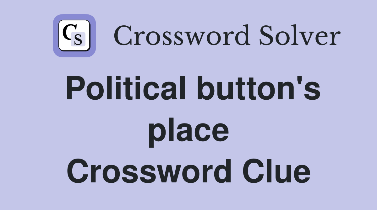 Political button's place Crossword Clue