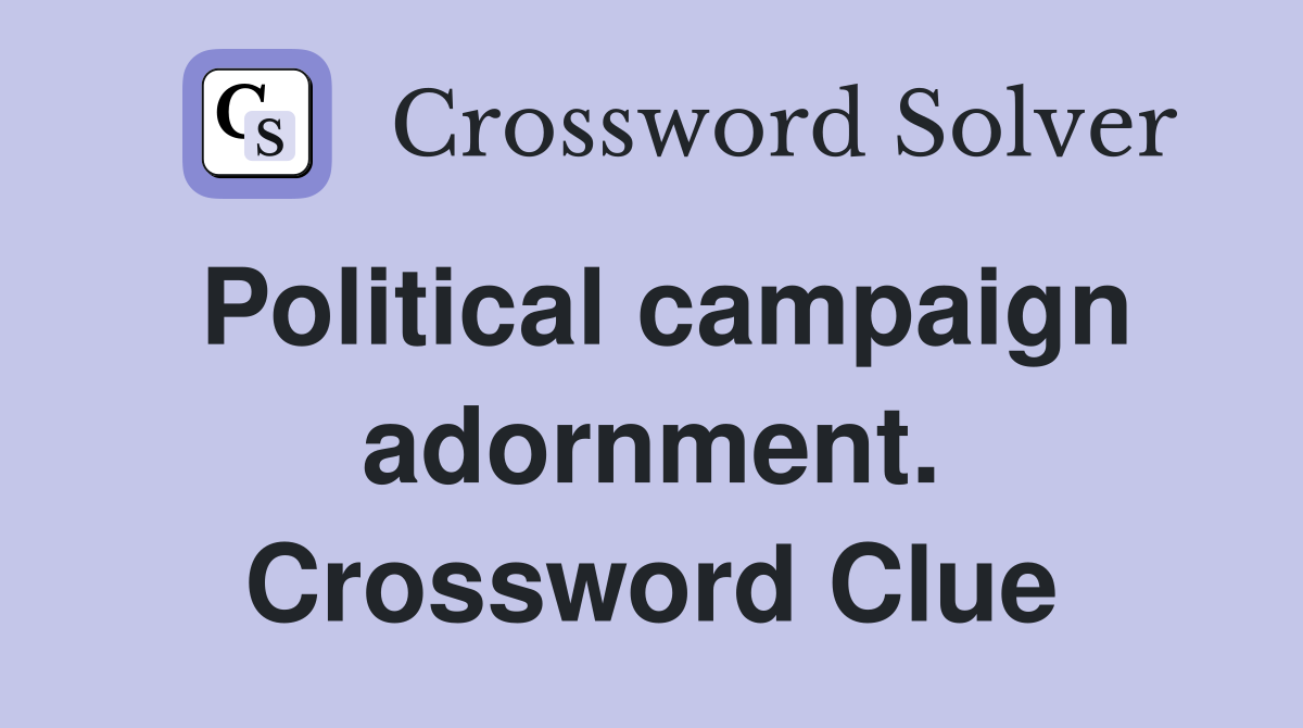Political campaign adornment. Crossword Clue