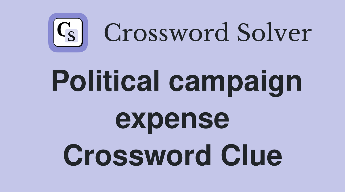 Political campaign expense Crossword Clue