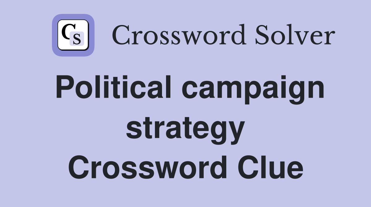 Political campaign strategy Crossword Clue