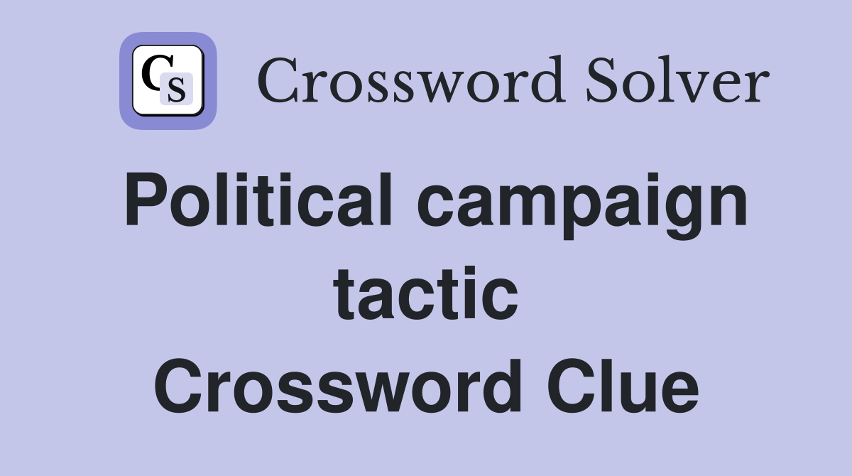 Political campaign tactic Crossword Clue