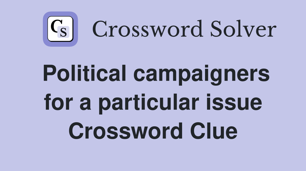 Political campaigners for a particular issue Crossword Clue