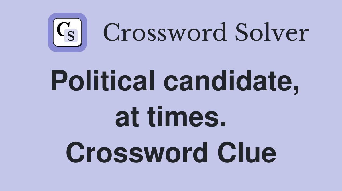 Political candidate, at times. Crossword Clue