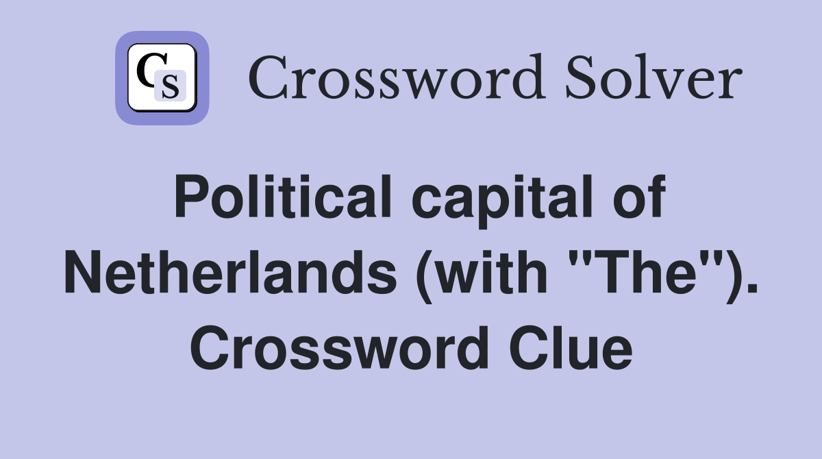 Political capital of Netherlands (with "The"). Crossword Clue