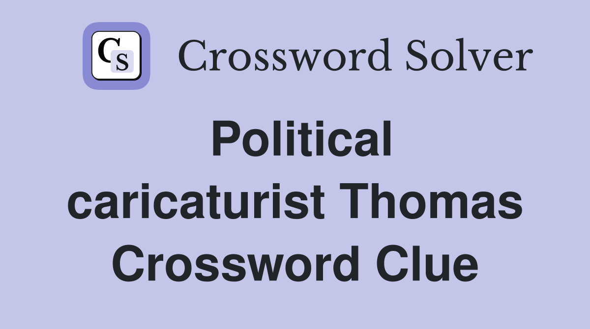 Political caricaturist Thomas Crossword Clue