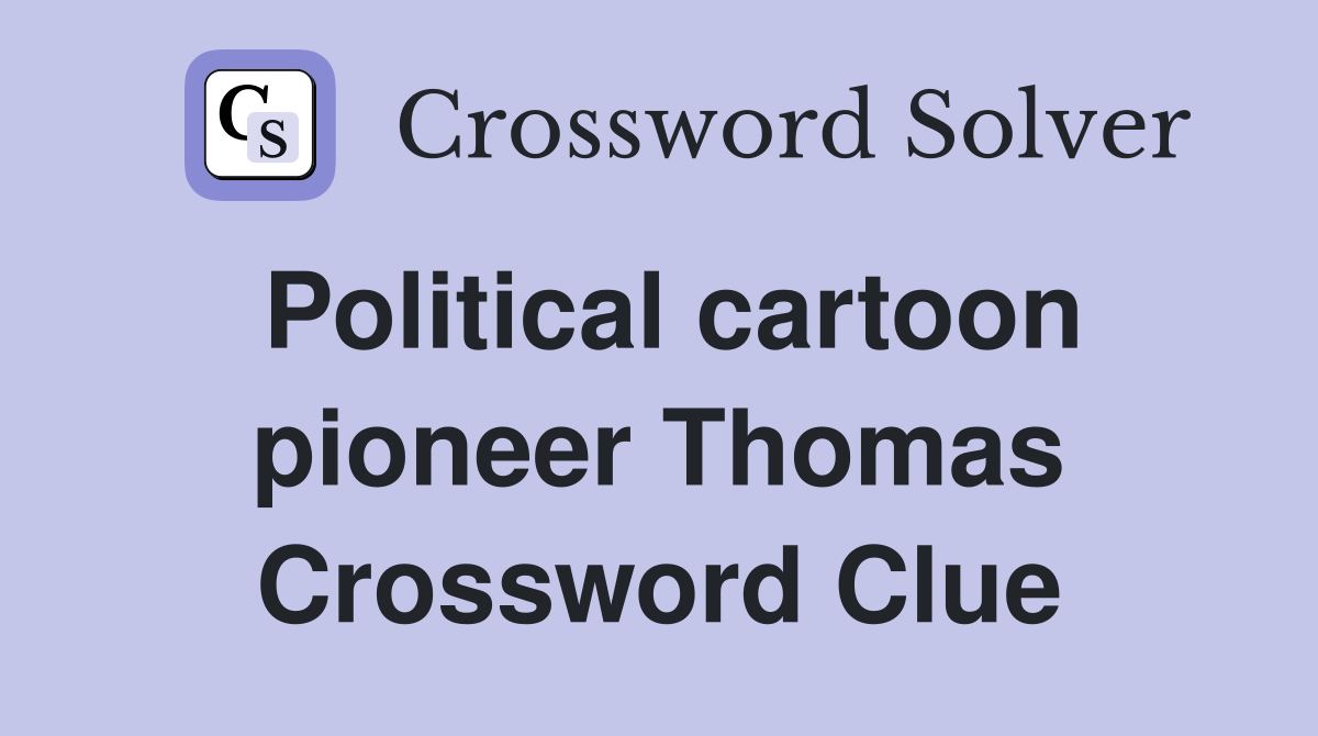 Political cartoon pioneer Thomas Crossword Clue