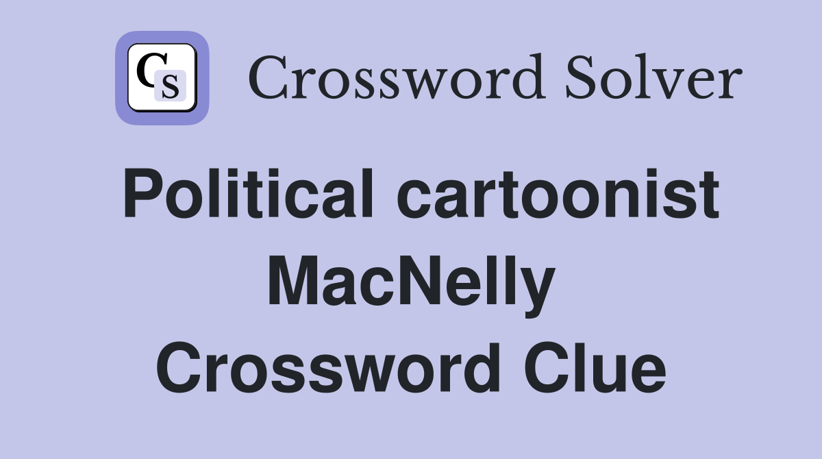 Political cartoonist MacNelly Crossword Clue