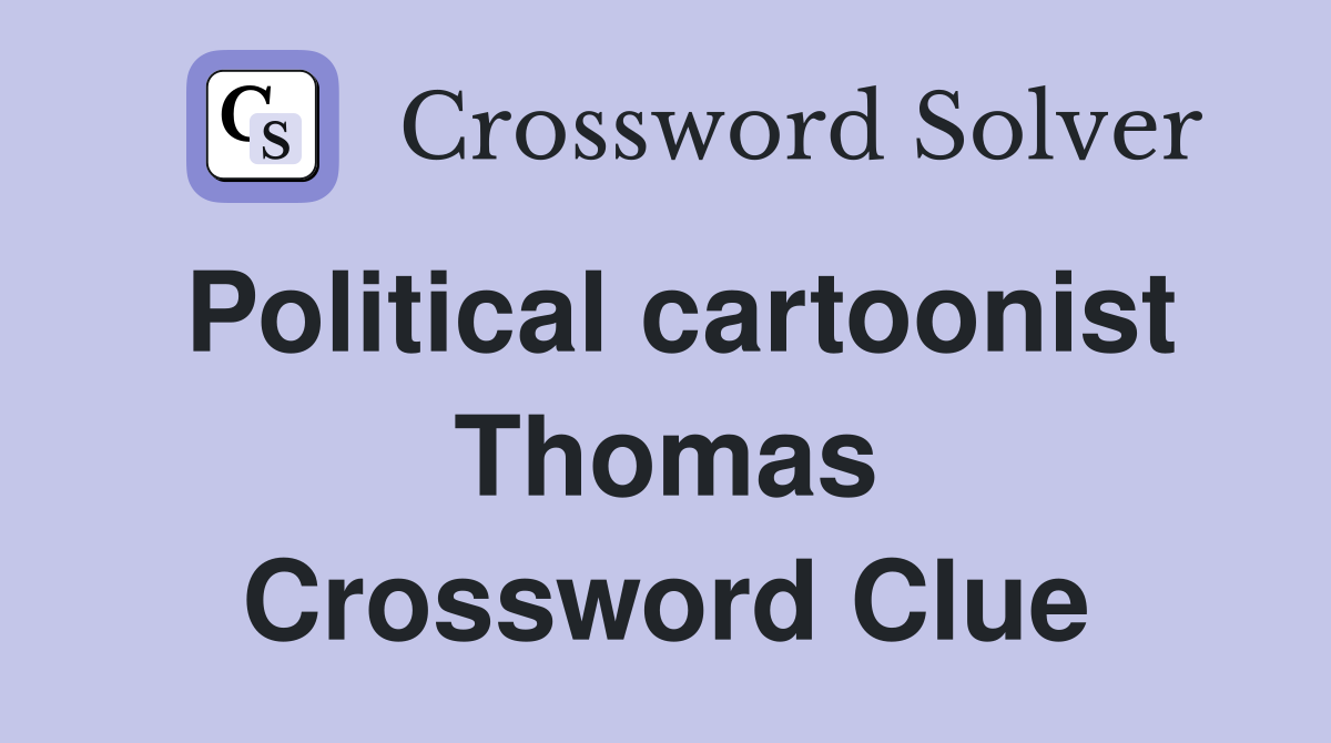 Political cartoonist Thomas Crossword Clue