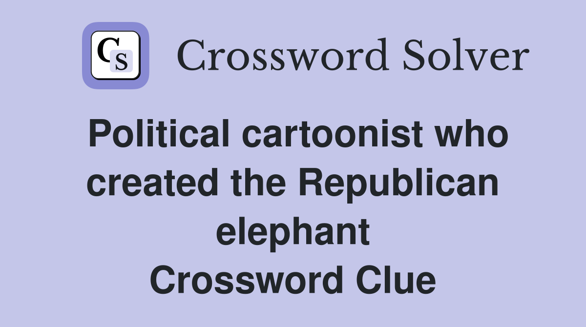 Political cartoonist who created the Republican elephant Crossword Clue