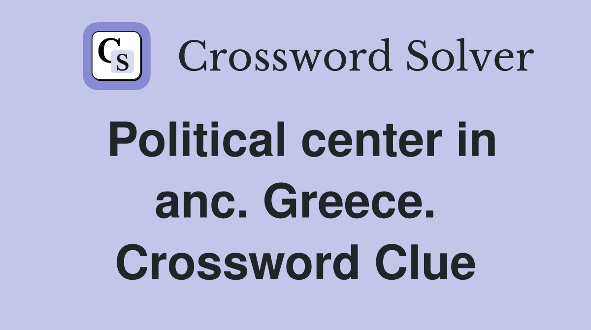 Political center in anc. Greece. Crossword Clue